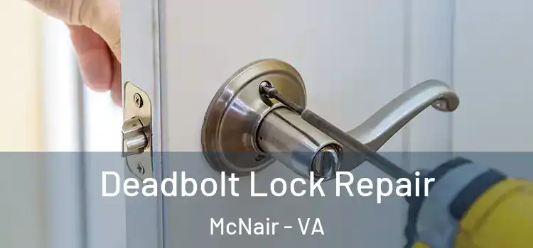 Deadbolt Lock Repair McNair - VA